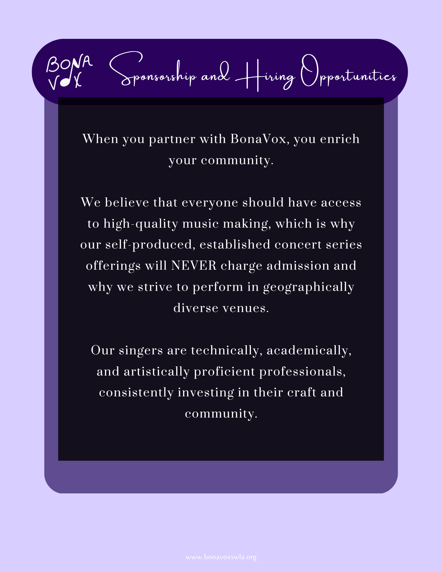 When you partner with BonaVox, you enrich your community. We believe that everyone should have access to high-quality music making, which is why our self-produced, established concert series offerings will NEVER charge admission and why we strive to perform in geographically diverse venues. Our singers are technically, academically, and artistically proficient professionals, consistently investing in their craft and community.