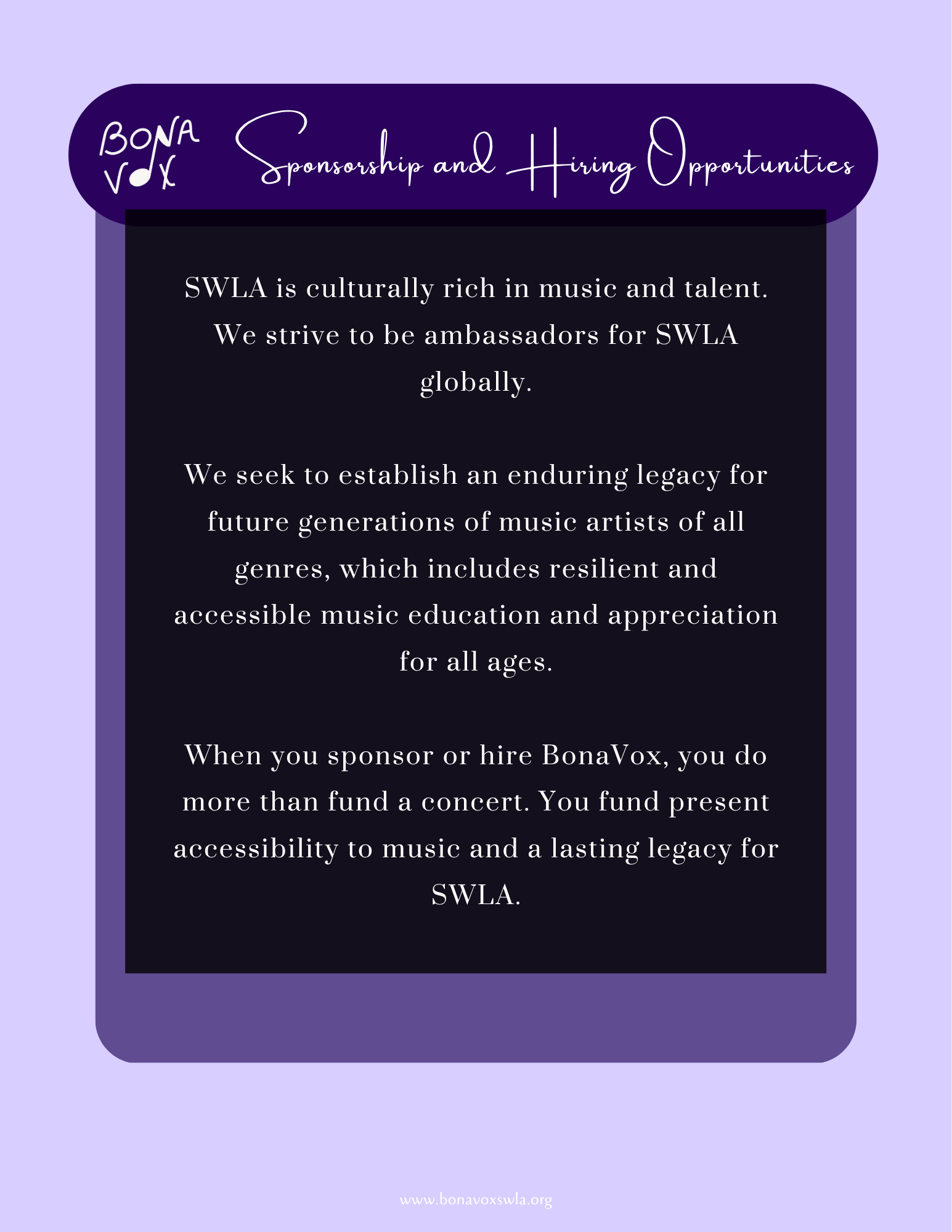 SWLA is culturally rich in music and talent. We strive to be ambassadors for SWLA globally. We seek to establish an enduring legacy for future generations of music artists of all genres, which includes resilient and accessible music education and appreciation for all ages. When you sponsor or hire BonaVox, you do more than fund a concert. You funds present accessibility to music and a lasting legacy for SWLA.